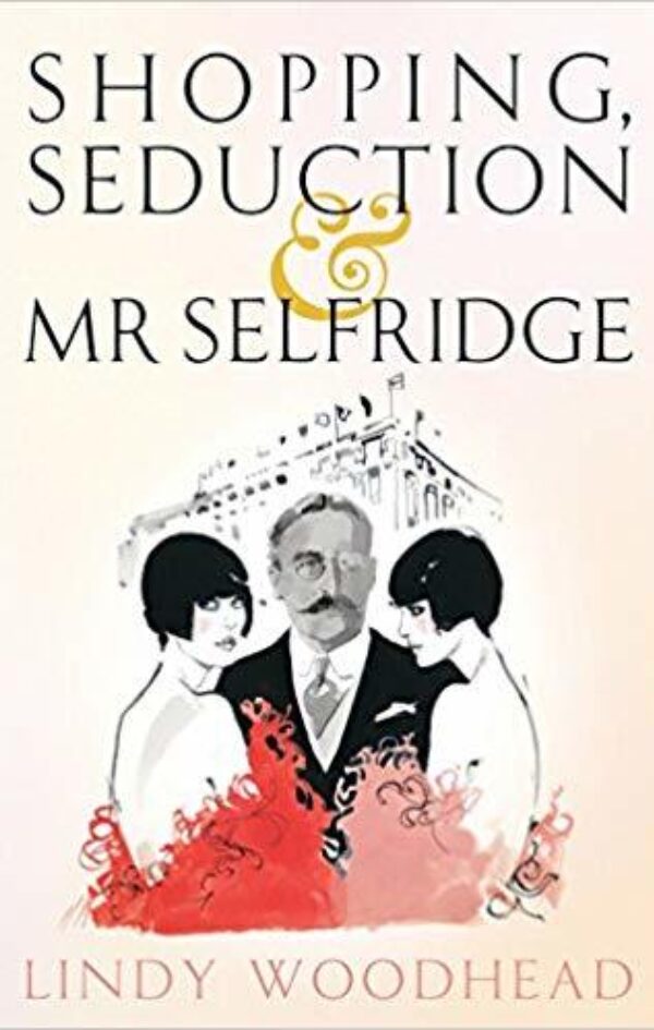 SHOPPING, SEDUCTION AND MR SELFRIDGE